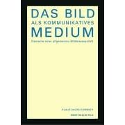 Das Bild als kommunikatives Medium. Elemente einer allgemeinen Bildwissenschaft (Taschenbuch)