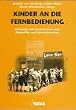 Kinder an der Fernbedienung. Konzepte und Kontroversen zum Kinderfilm und Kinderfernsehen
