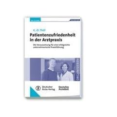 Patientenzufriedenheit in der Arztpraxis: Die Voraussetzung f�r eine erfolgreiche unternehmerische Praxisf�hrung