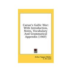 Caesar's Gallic War: With Introduction, Notes, Vocabulary and Grammatical Appendix (1907)