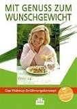 Mit Genuss zum Wunschgewicht: Das Wakeup-Ern&auml;hrungskonzept - Marion Pisani, Kai Weidner