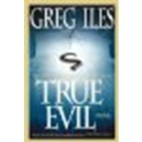 True Evil: A Novel by Iles, Greg [Scribner,2006] (Hardcover) [Hardcover]