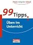 99 Tipps: �ben im Unterricht: F�r die Sekundarstufe I