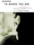 To Where You Are (Piano/Vocal/Chords, SHEET MUSIC)