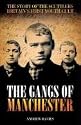 The Gangs of Manchester: The Story of the Scuttlers, Britain's First Youth Cult