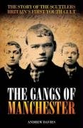 The Gangs of Manchester: The Story of the Scuttlers, Britain's First Youth Cult