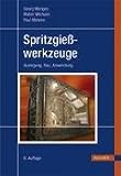 Spritzgießwerkzeuge. Auslegung, Bau, Anwendung