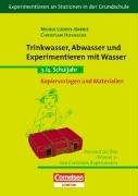 Experimentieren an Stationen in der Grundschule: Trinkwasser, Abwasser und Experimentieren mit Wasser: 3./4. Schuljahr. Kopiervorlagen und Materialien