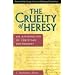 The Cruelty of Heresy: An Affirmation of Christian Orthodoxy
