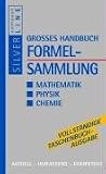 Grosses Handbuch Formelsammlung Mathematik, Physik, Chemie