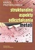 Strukturalne aspekty odksztalcania metali