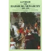 The Habsburg Monarchy 1809-1918: A History of the Austrian Empire and Austria-Hungary by A.J.P. Taylor
