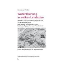 Weltentstehung in antiken Lehrtexten: Von der Ur- und Sch�pfungsgeschichte zur Kulturentwicklung. Israel, Kanaan, Mesopotamien, Sumer, Babylonien, ... Neuoffenbarungen und Naturwissenschaft
