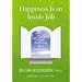 Happiness Is an Inside Job: Practicing for a Joyful Life