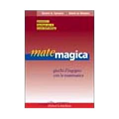 Matemagica. Giochi d'ingegno con la matematica