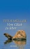 Vom Gl&uuml;ck zu leben