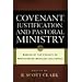 Covenant, Justification, and Pastoral Ministry: Essays by the Faculty of Westminster Seminary California