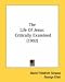 Books : The Life Of Jesus: Critically Examined (1902)