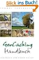 Geocaching Handbuch: Verstecken und Finden mit GPS-Unterst�tzung