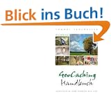 Geocaching Handbuch: Verstecken und Finden mit GPS-Unterst�tzung