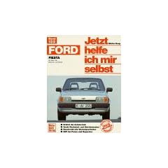 Ford Fiesta bis M�rz '89, Benziner und Diesel alle Modelle. Jetzt helfe ich mir selbst.