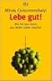 Lebe gut. Wie Sie das Beste aus Ihrem Leben machen.