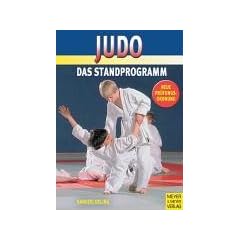 Judo Standprogramm. Das gesamte Standprogramm von wei�gelb bis braun (8.-1. Kyu). Rezepte aus der Hexenk�che. Mit neuer Pr�fungsordnung.