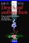 Den Kopf aufbrechen.