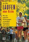 Laufen ohne Risiko. Wie Sie typische Verletzungen vermeiden, behandeln und heilen-