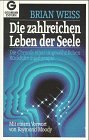 Die zahlreichen Leben der Seele - Brian L. Weiss