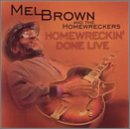 Revue Mel Brown & the Homewreckers  / Homewreckin' Done Live