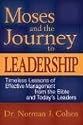 Moses And the Journey to Leadership: Timeless Lessons of Effective Management from the Bible And Today's Leaders