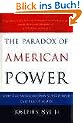 The Paradox of American Power. Why the World's Only Superpower Can't Go It Alone