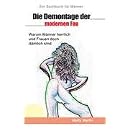 Die Demontage der modernen Frau: Warum M�nner herrlich und Frauen doch d�mlich sind