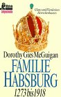 Familie Habsburg: 1273 bis 1918. Glanz und Elend des Herrscherhauses - Dorothy Gies McGuigan