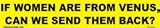 If women are from Venus can we send them back bumper sticker