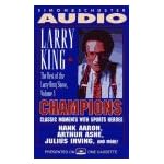Larry King: The Best of the Larry King Show, Vol. 3: Champions Classic Moments With Sports Heroes Hank Aaron, Arthur Ashe, Julius Irving and More book cover