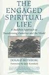 The Engaged Spiritual Life: A Buddhist Approach to Transforming Ourselves and the World