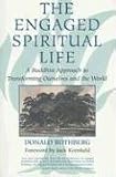 The Engaged Spiritual Life: A Buddhist Approach to Transforming Ourselves and the World