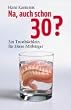 Na, auch schon 30?: Ein Trostb�chlein f�r �ltere Mitb�rger