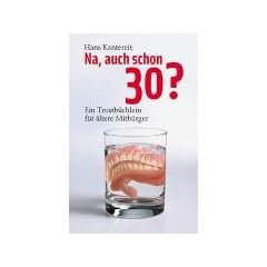 Na, auch schon 30?: Ein Trostb�chlein f�r �ltere Mitb�rger