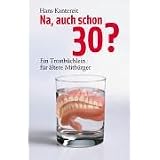 Na, auch schon 30?: Ein Trostb�chlein f�r �ltere Mitb�rgervon "Hans Kantereit"