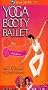Yoga Booty Ballet: Total Toning Basics / Advanced Fat Burning