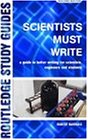 Scientists Must Write: A Guide to  Better Writing for Scientists, Engineers and Students (Routledge Study Guides)