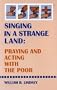 Singing in a Strange Land: Praying and Acting with the Poor