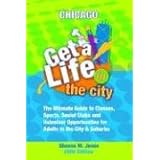 get a life in the cityt chicago the ultimate guide to classes sports social clubs and volunteer opportunities