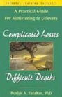 Complicated Losses
 Difficult Deaths
 A Practical Guide for Ministering to Grievers,
Roslyn A. Karaban
