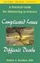 Complicated Losses, Difficult Deaths: A Practical Guide for Working Through Grief