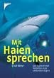 Mit Haien sprechen: Das faszinierende Verhalten eines bedrohten J�gers