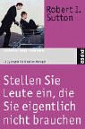Stellen Sie Leute ein, die Sie eigentlich nicht brauchen: 11 1/2  Regeln f&uuml;r kreative Manager - Robert I. Sutton